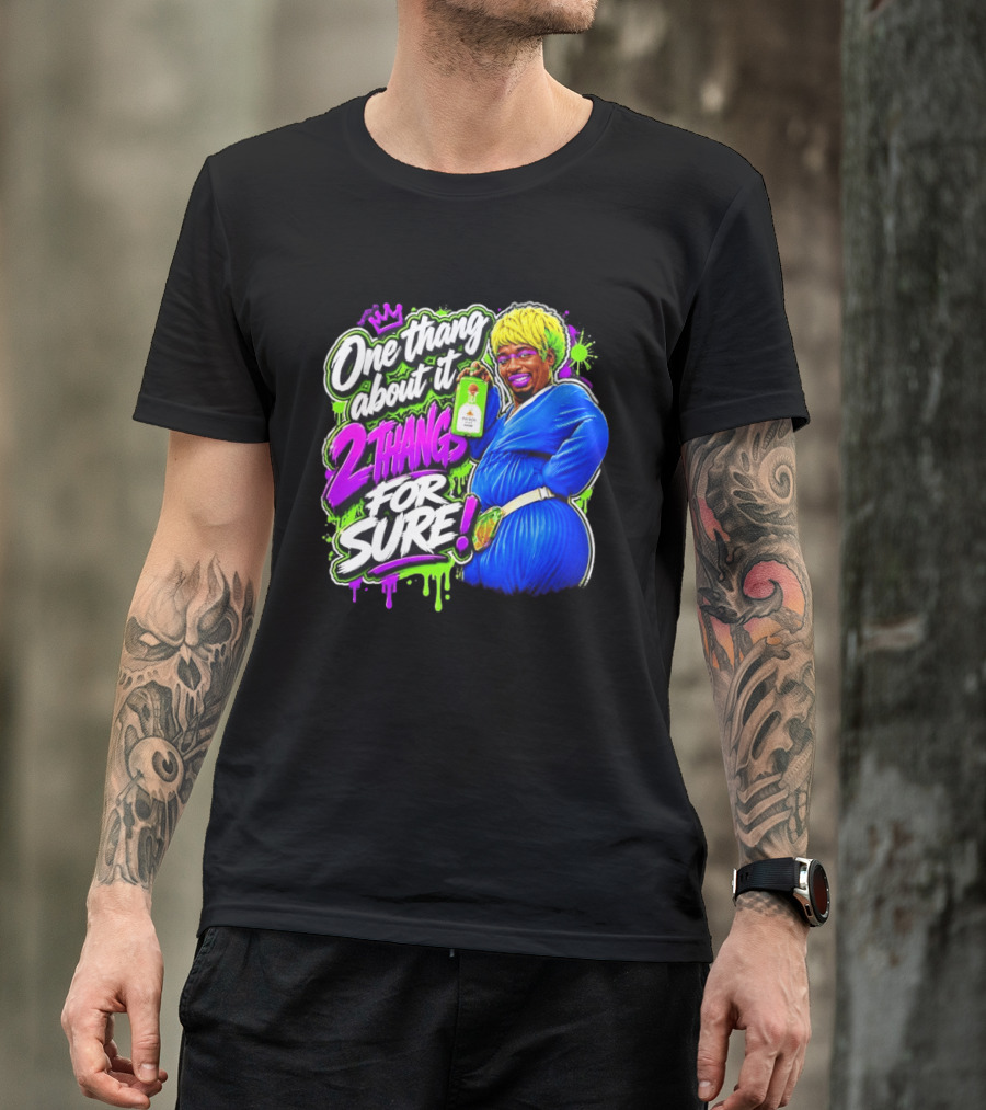 One Thang About It 2 Thangs For Sure Funny Meme Pop Culture T-Shirt