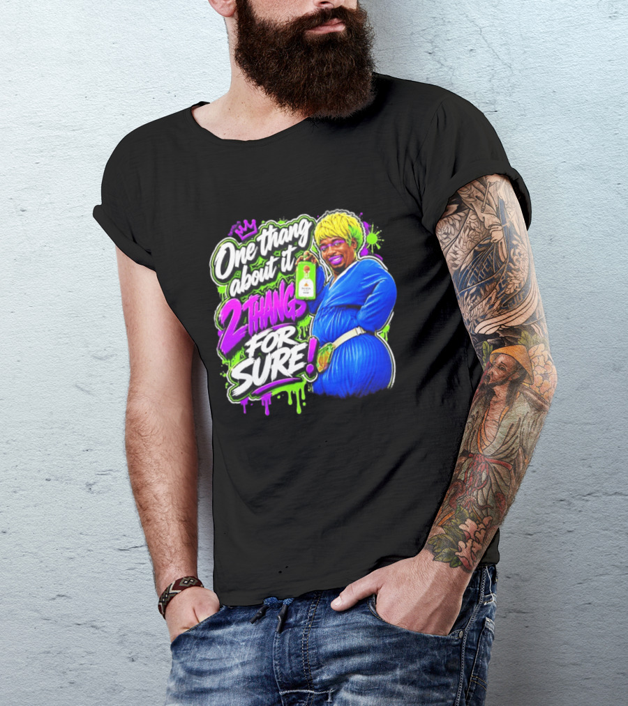 One Thang About It 2 Thangs For Sure Funny Meme Pop Culture T-Shirt