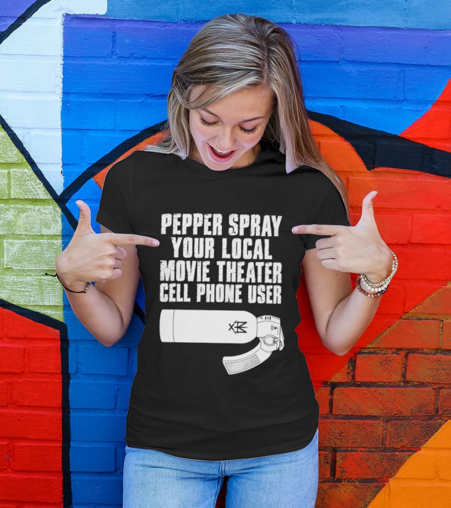 Pepper Spray Your Local Movie Theater Cell Phone User T-Shirt