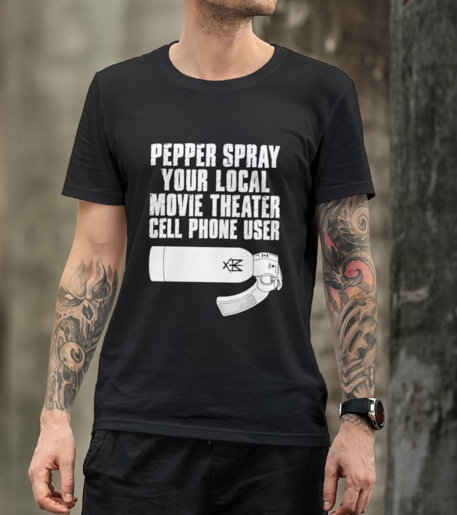 Pepper Spray Your Local Movie Theater Cell Phone User T-Shirt