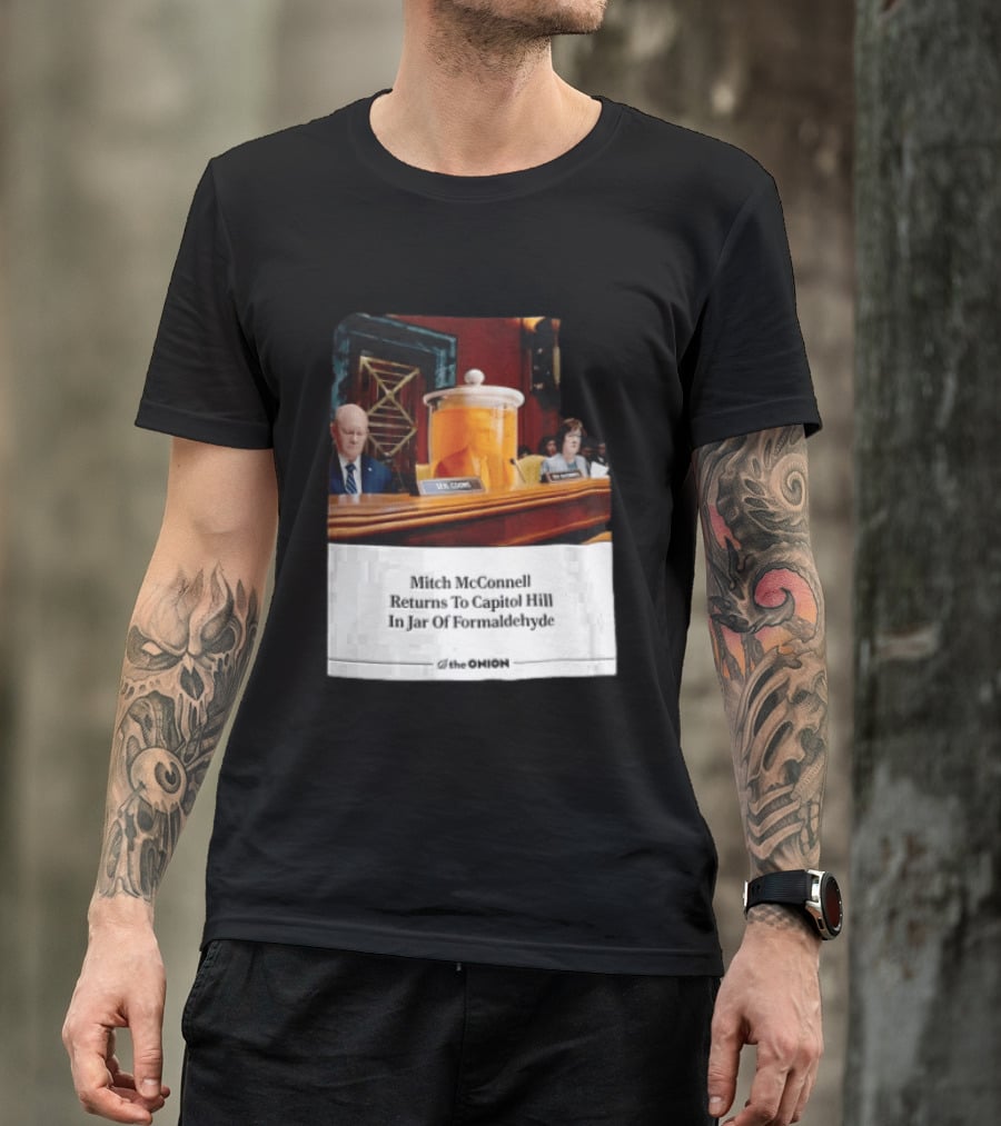 The Onion Mitch McConnell Returns To Capitol Hill In Jar Of Formaldehyde T-Shirt