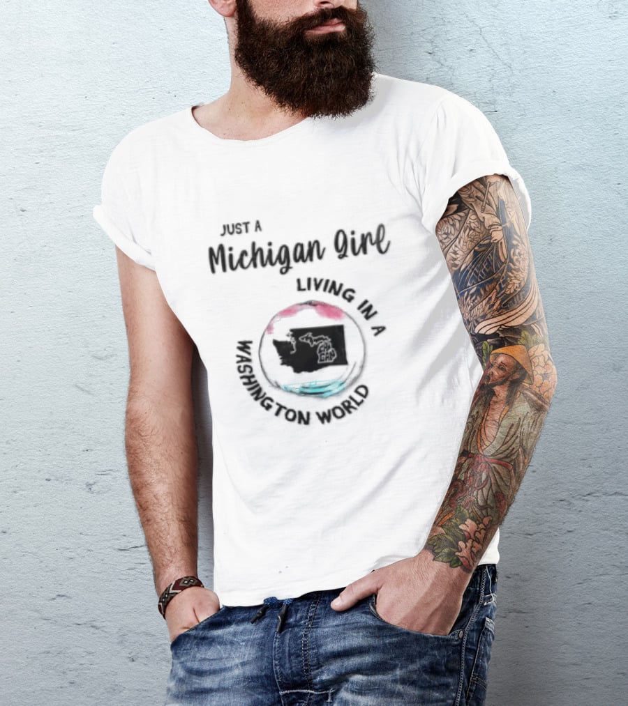 Just A Michigan Girl Living In A Washington World T-Shirt
