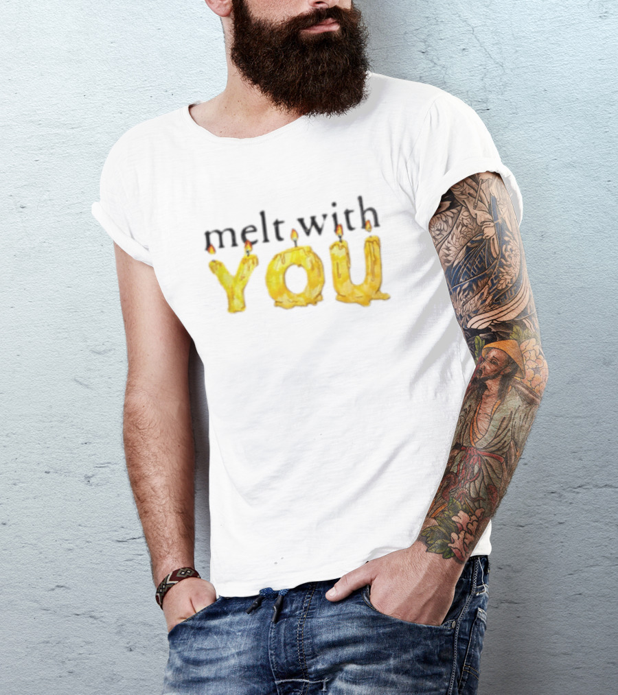 Melt With You Yellow Wax Candle Letters Burning T-Shirt