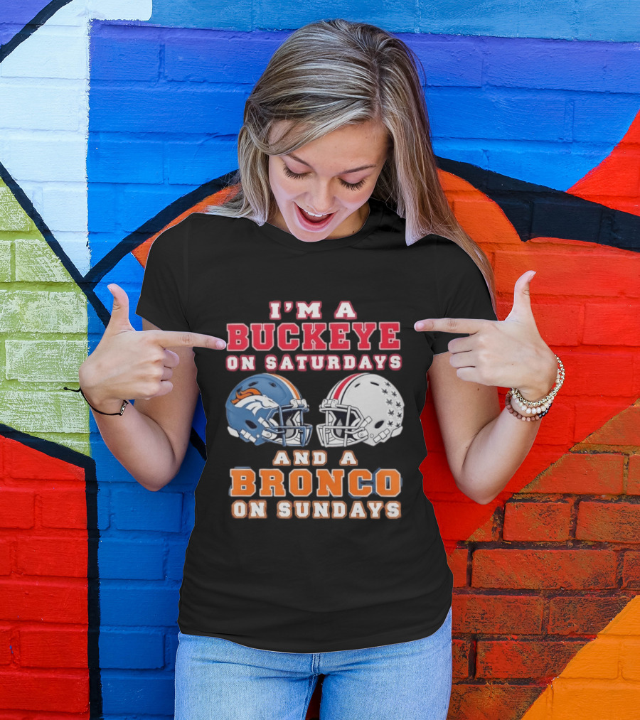 I'm A Buckeye On Saturdays And A Bronco On Sundays Football Helmets T-Shirt