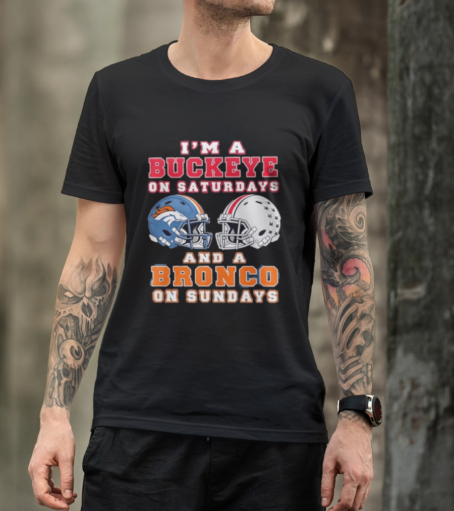 I'm A Buckeye On Saturdays And A Bronco On Sundays Football Helmets T-Shirt