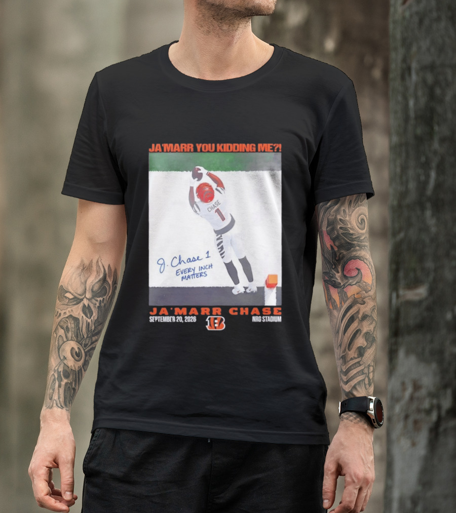 Ja'Marr Chase Every Inch Matters Cincinnati Bengals September 20 2026 NRG Stadium T-Shirt