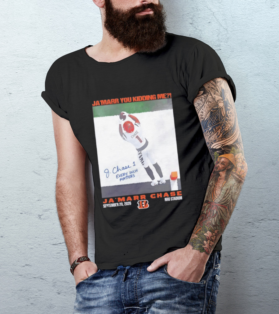 Ja'Marr Chase Every Inch Matters Cincinnati Bengals September 20 2026 NRG Stadium T-Shirt