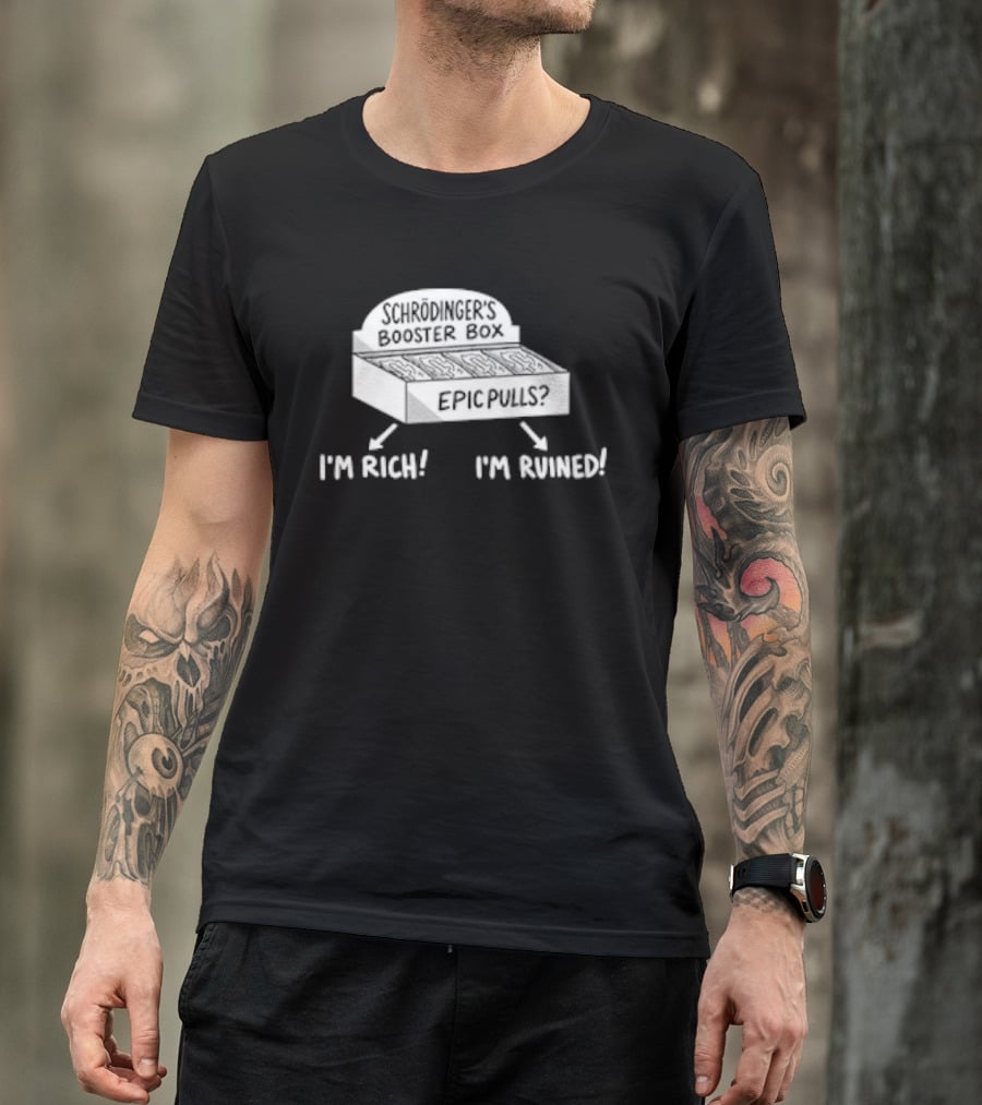 Schrödinger's Booster Box Epic Pulls I'm Rich I'm Ruined T-Shirt