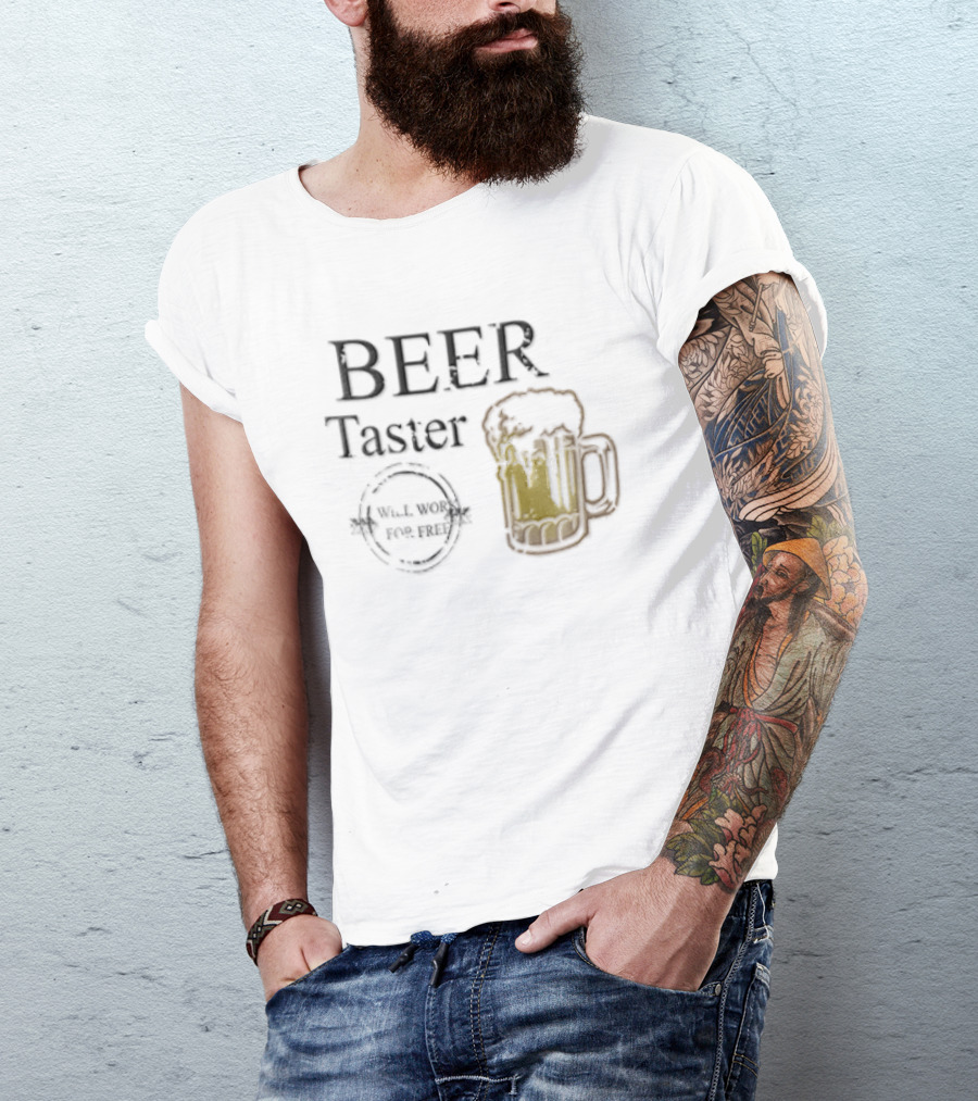 Beer Taster Will Work For Free Frothy T-Shirt