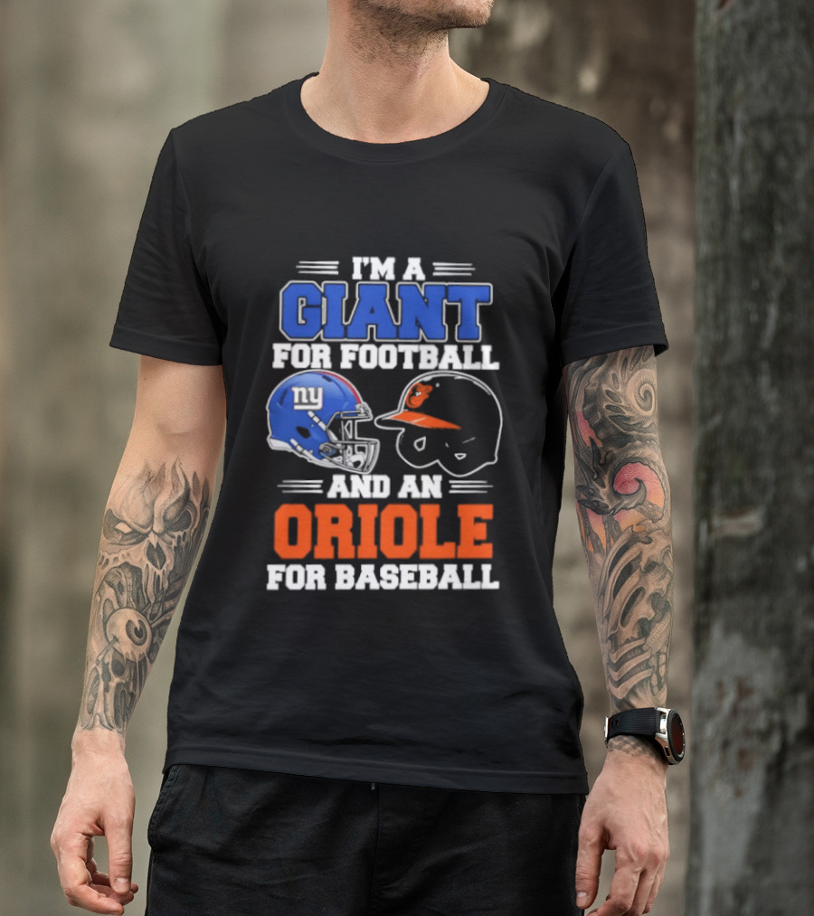 I'm A Giant For Football And An Oriole For Baseball Helmets T-Shirt