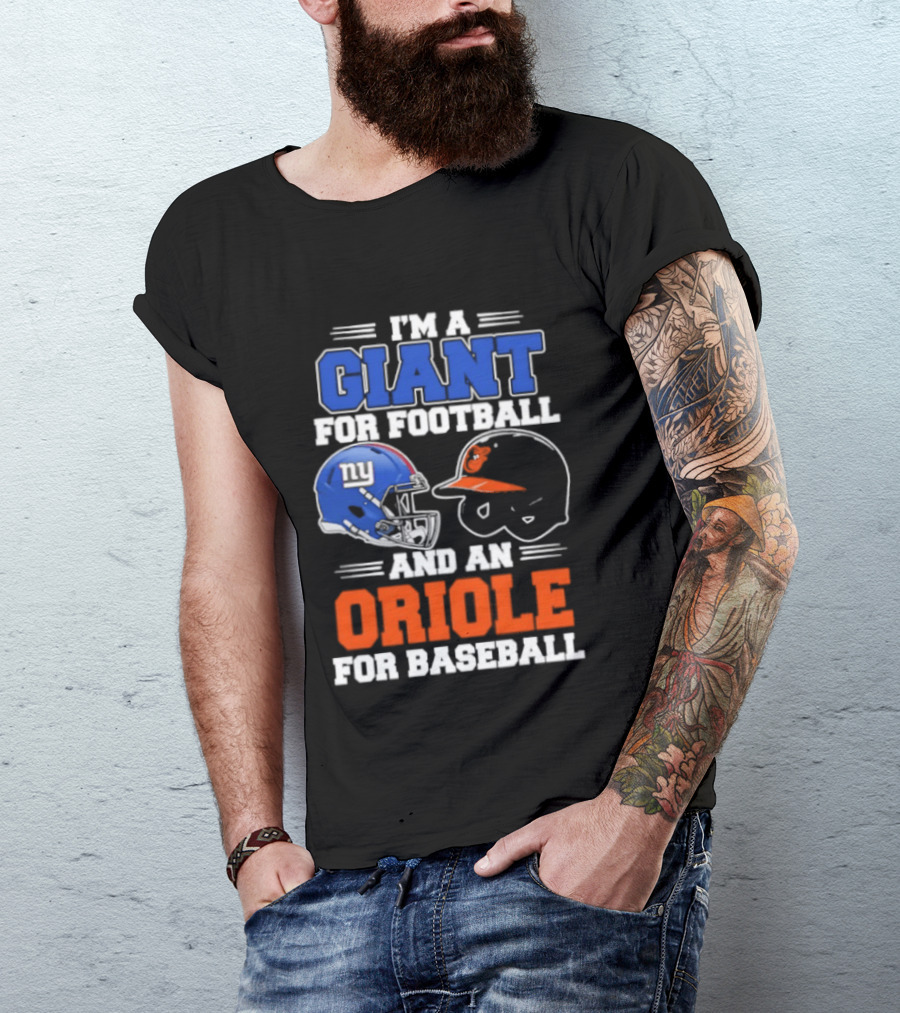 I'm A Giant For Football And An Oriole For Baseball Helmets T-Shirt
