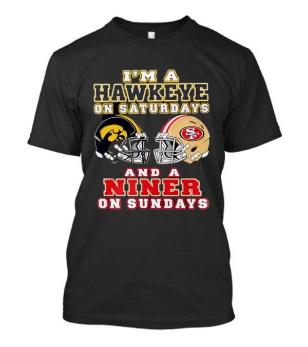 Iowa Hawkeye Saturdays San Francisco Niner Sundays Football Fan T-Shirt