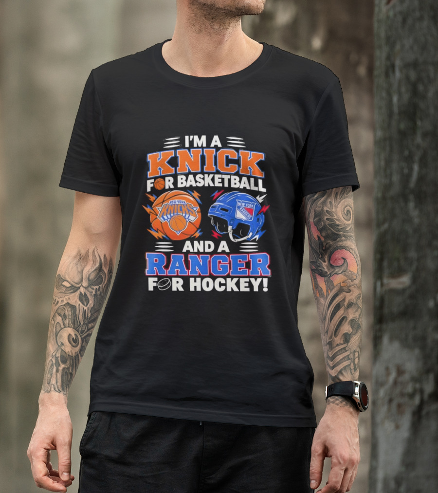 I'm A Knick For Basketball And A Ranger For Hockey New York Knicks Rangers T-Shirt