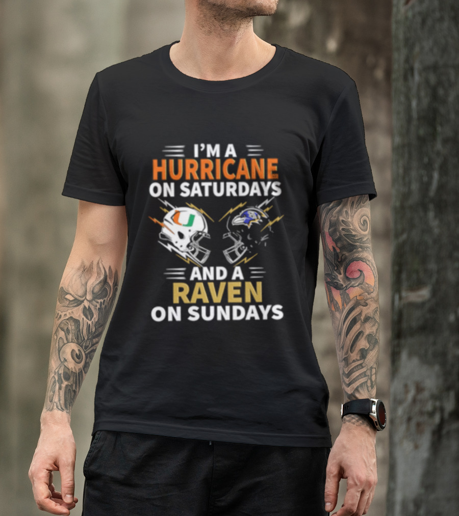 I'm A Hurricane Miami On Saturdays And A Raven Baltimore On Sundays T-Shirt
