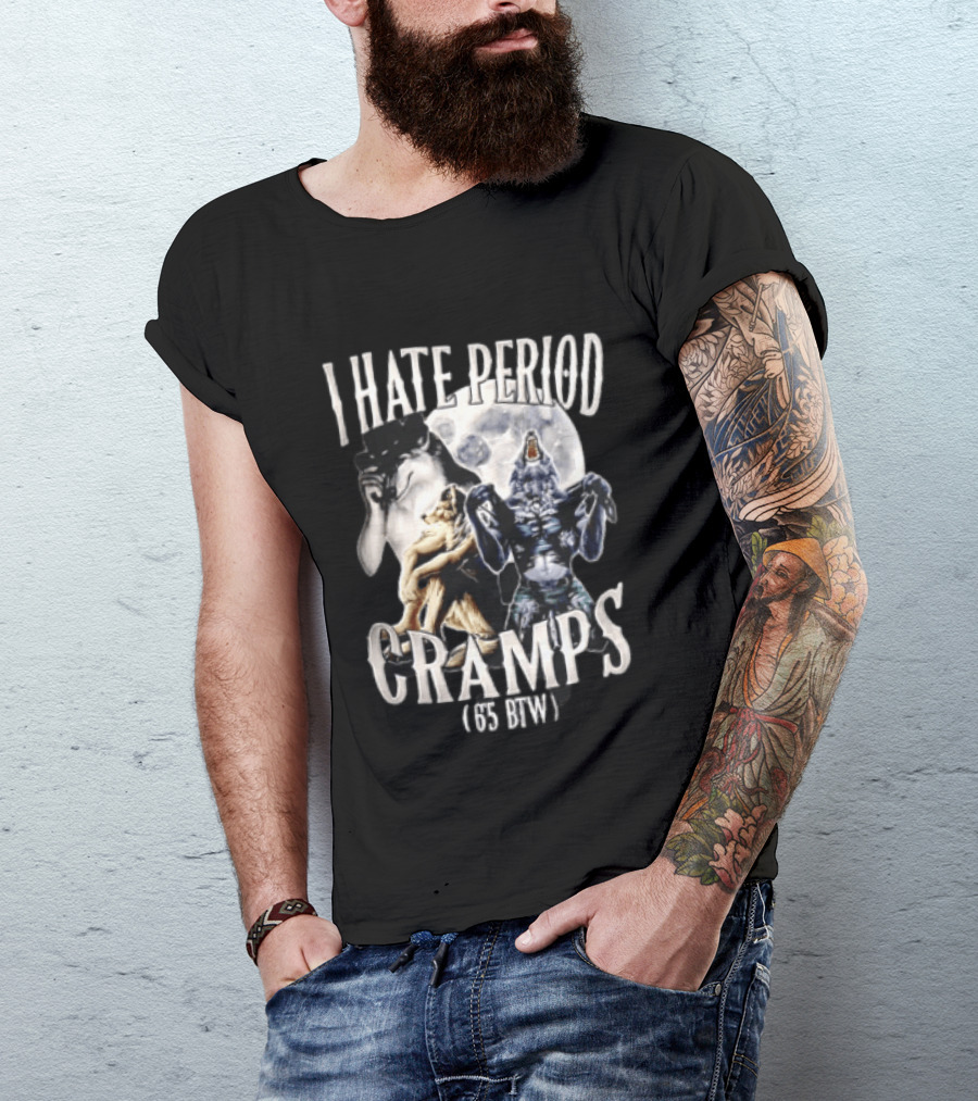 I Hate Period Cramps Three Werewolves Full Moon Howling 6 5 BTW T-Shirt