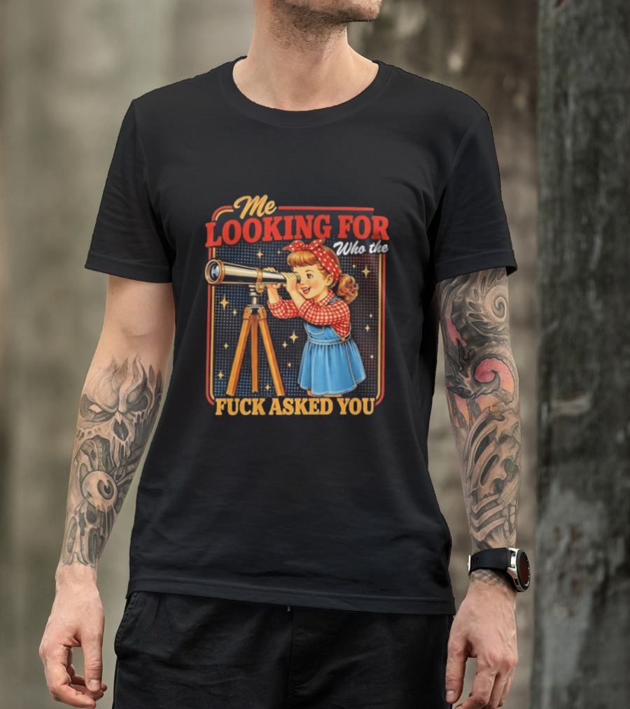 Me Looking For Who The Fuck Asked You Retro Vintage Girl Telescope T-Shirt