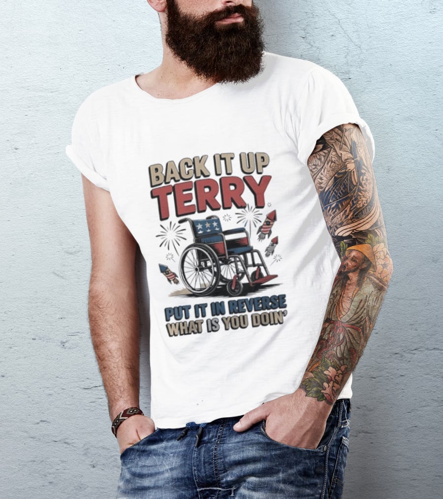 Back It Up Terry Put It In Reverse What Is You Doin Wheelchair Fireworks T-Shirt