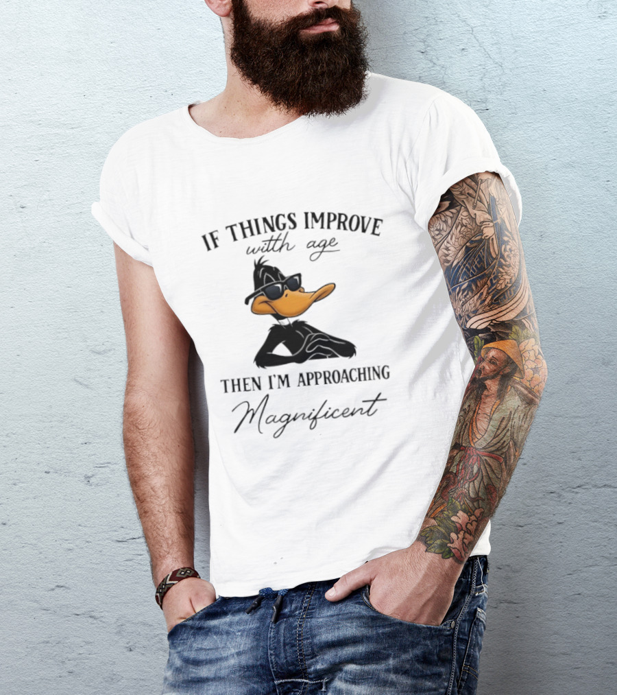 Daffy Duck If Things Improve With Age Then I'm Approaching Magnificent T-Shirt