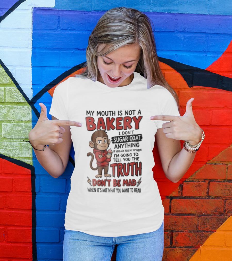 My Mouth Is Not A Bakery I Dont Sugar Coat Anything If You Ask For The Truth Don't Be Mad Monkey Eating Cupcake T-Shirt