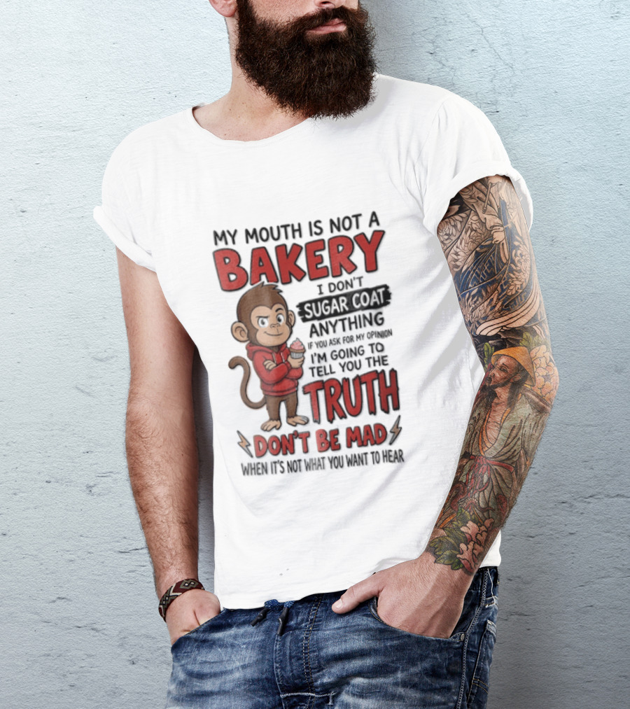 My Mouth Is Not A Bakery I Dont Sugar Coat Anything If You Ask For The Truth Don't Be Mad Monkey Eating Cupcake T-Shirt
