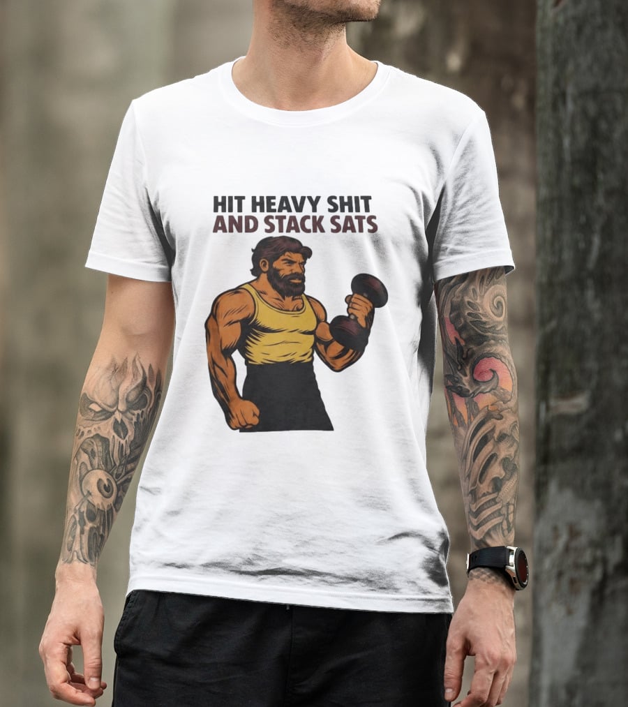 Hit Heavy Shit And Stack Sats Gym Bearded Muscle Man Dumbbell Fitness Strength T-Shirt