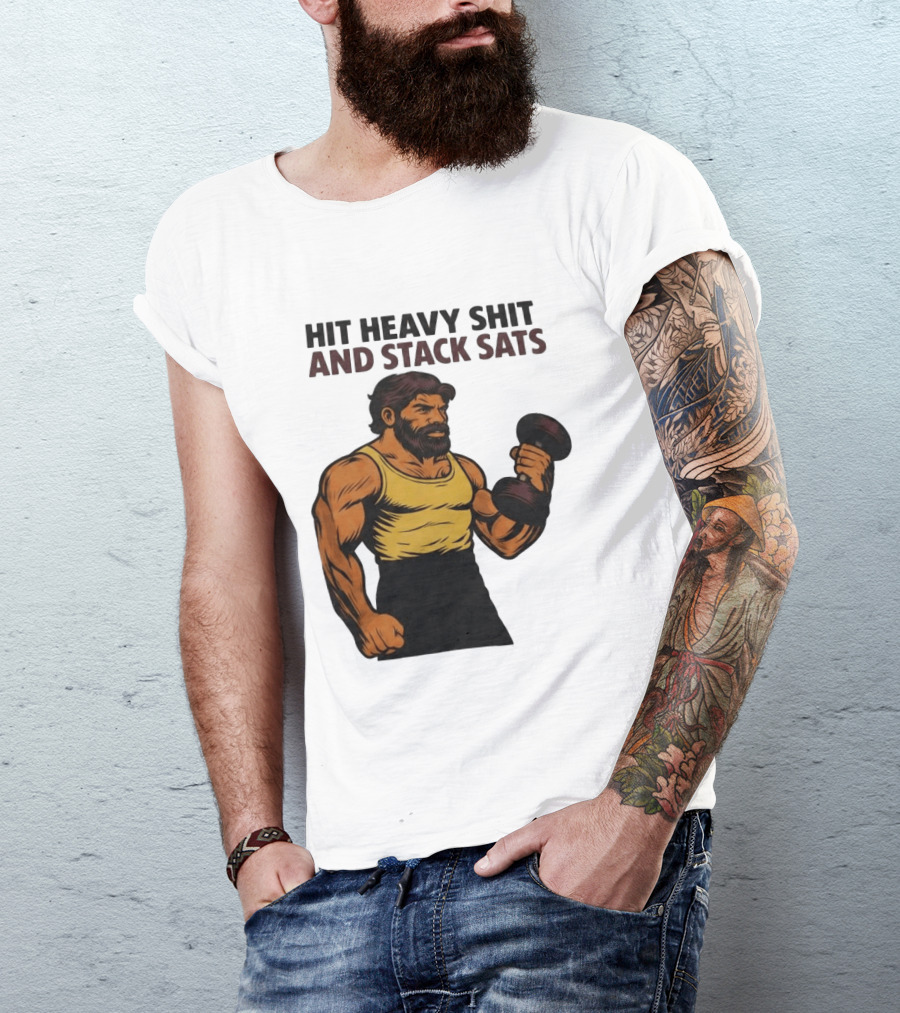 Hit Heavy Shit And Stack Sats Gym Bearded Muscle Man Dumbbell Fitness Strength T-Shirt
