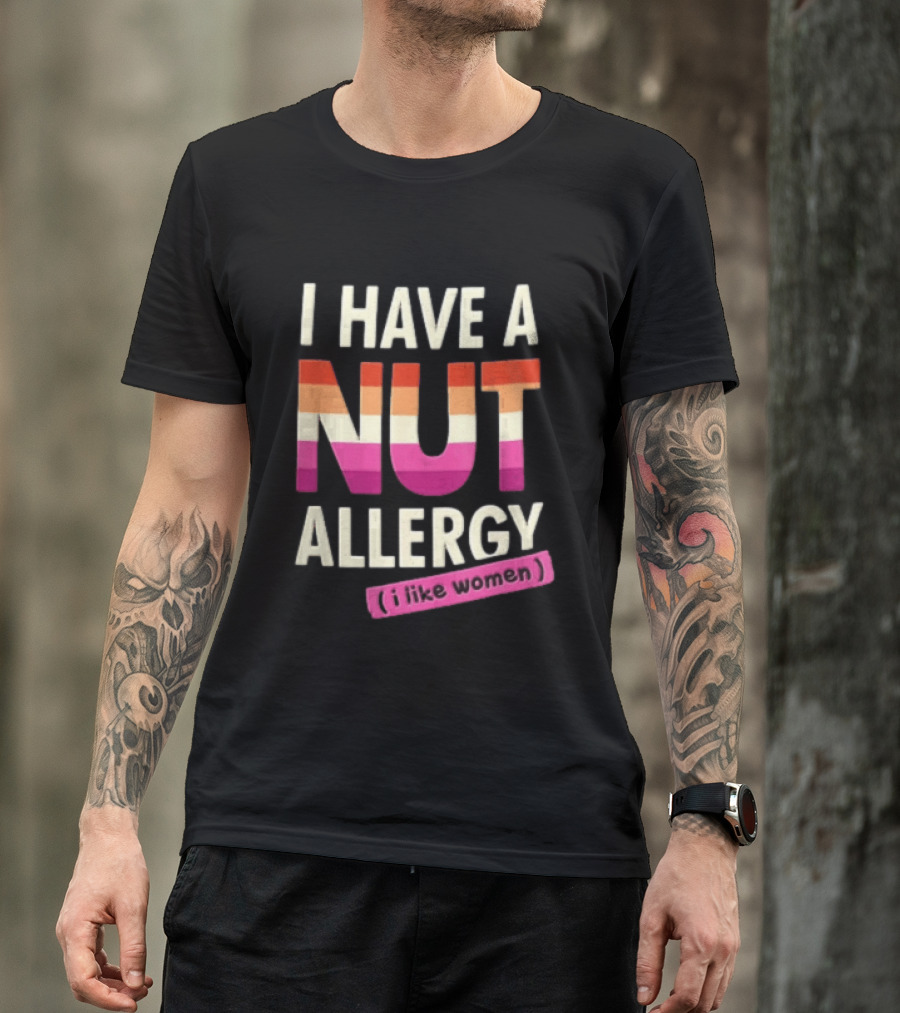 I Have A Nut Allergy I Like Women LGBTQ Pride T-Shirt