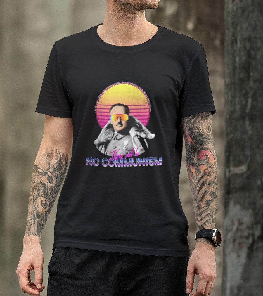 De Lo Que Estoy Seguro Es De Que Donde Yo Este No Habra Comunismo There Will Be No Communism T-Shirt