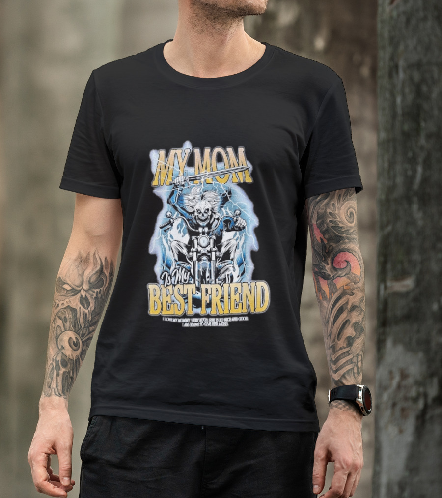My Mom Is My Best Friend I Love My Mommy Very Much She Is So Nice And Good I Am Going To Give Her A Kiss Motorbike T-Shirt