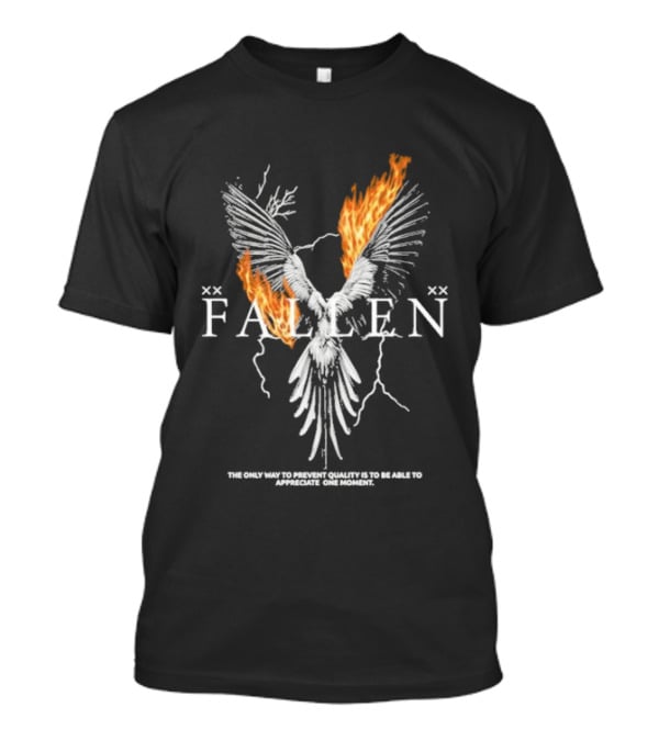 FALLEN Phoenix Wings Fire Text The Only Way To Prevent Quality Is To Be Able To Appreciate One Moment T-Shirt