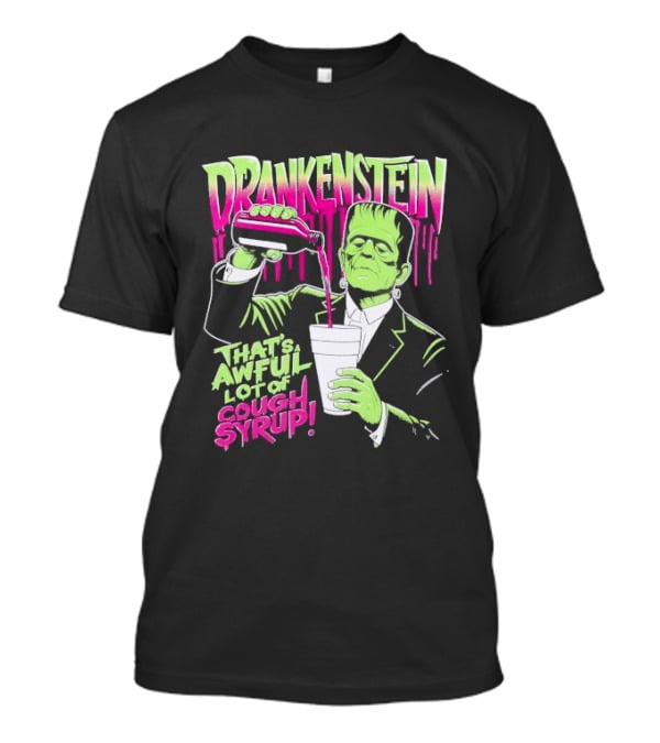 Drankenstein Frankenstein Drinking That's A Awful Lot Of Cough Syrup T-Shirt