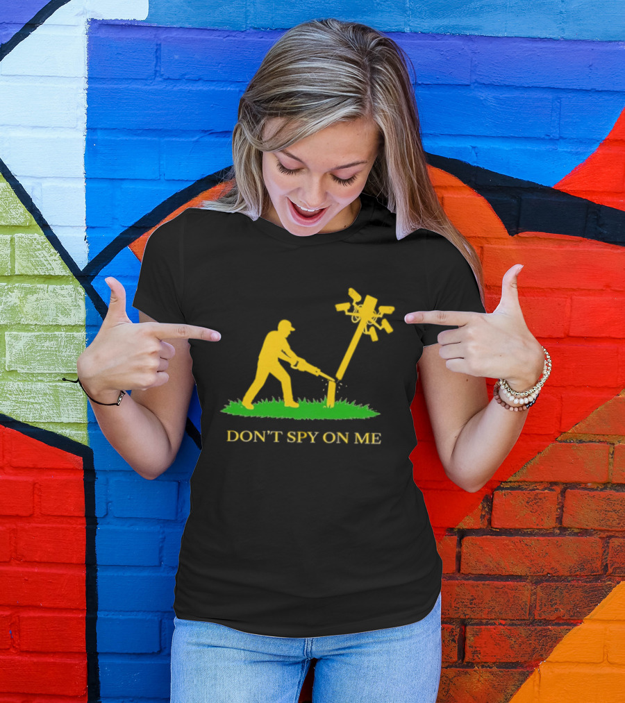 Don't Spy On Me Man Cutting Down Utility Pole With Cameras T-Shirt