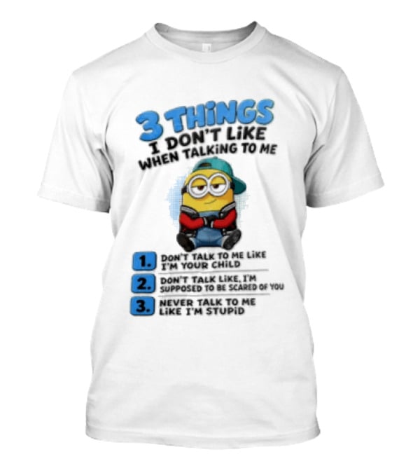 3 Things I Dont Like When Talking To Me 1 Dont Talk To Me Like T-Shirt