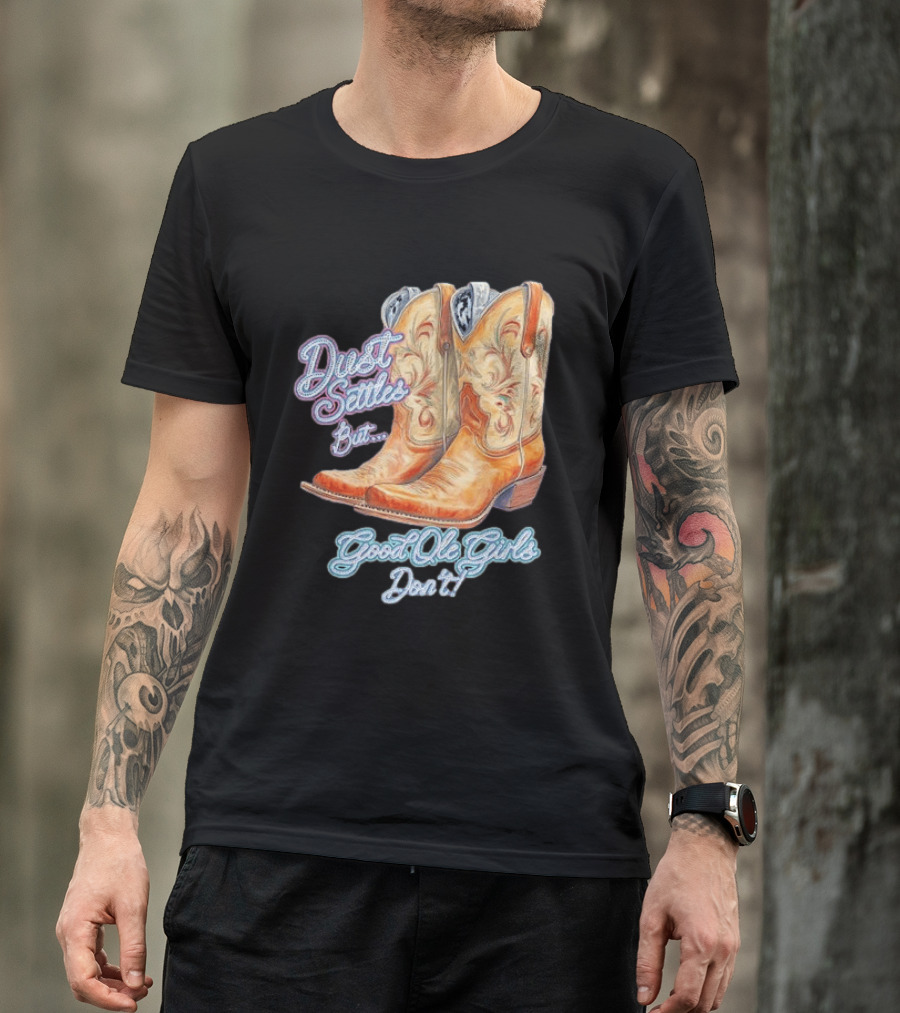 Dust Settles But Good Ole Girls Don't Boots Vintage Western Cowboy T-Shirt