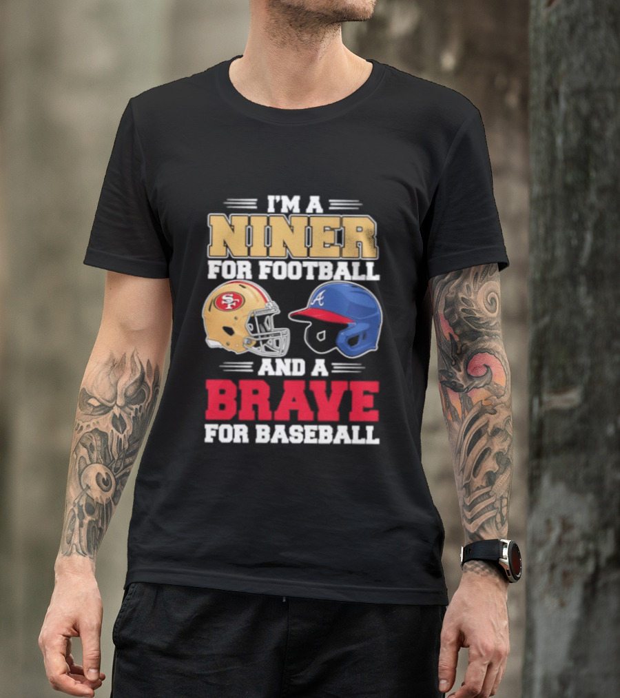 I'm A Niner For Football And A Brave For Baseball With Helmets T-Shirt