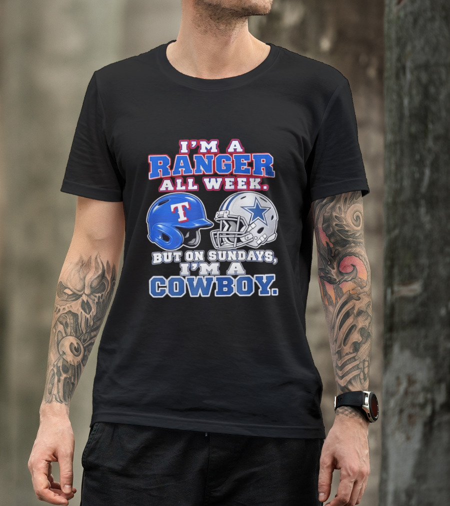 I'm A Ranger All Week But On Sundays I'm A Cowboy Helmet Star Football Baseball T-Shirt
