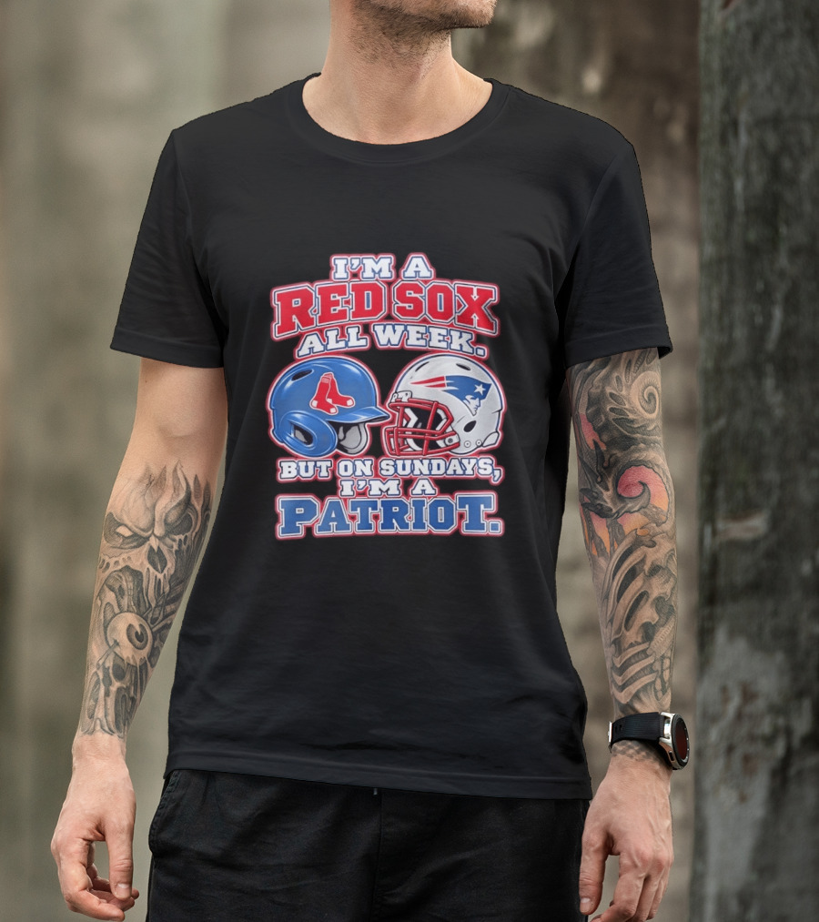 I'm A Red Sox All Week But On Sundays I'm A Patriot With Boston And New England Football Helmets T-Shirt