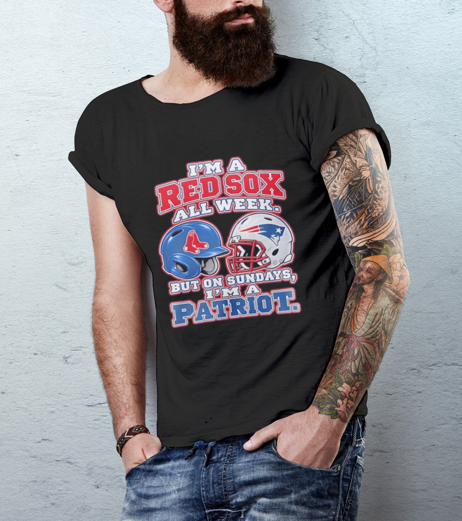 I'm A Red Sox All Week But On Sundays I'm A Patriot With Boston And New England Football Helmets T-Shirt