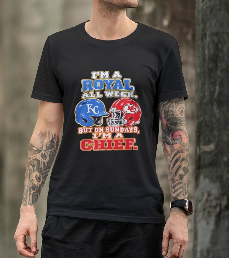 I'm A Royal All Week KC Helmet Sundays I'm A Chief T-Shirt