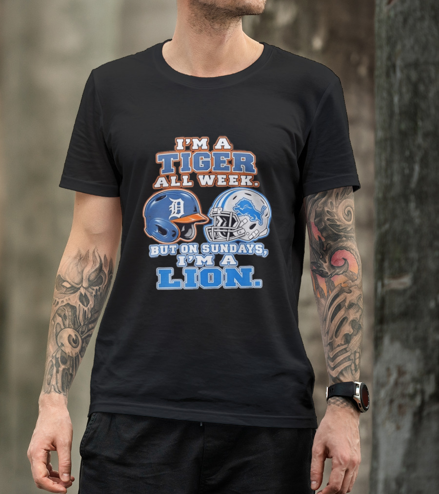 I'm A Tiger All Week But On Sundays I'm A Lion Detroit Tigers Lions Helmet T-Shirt