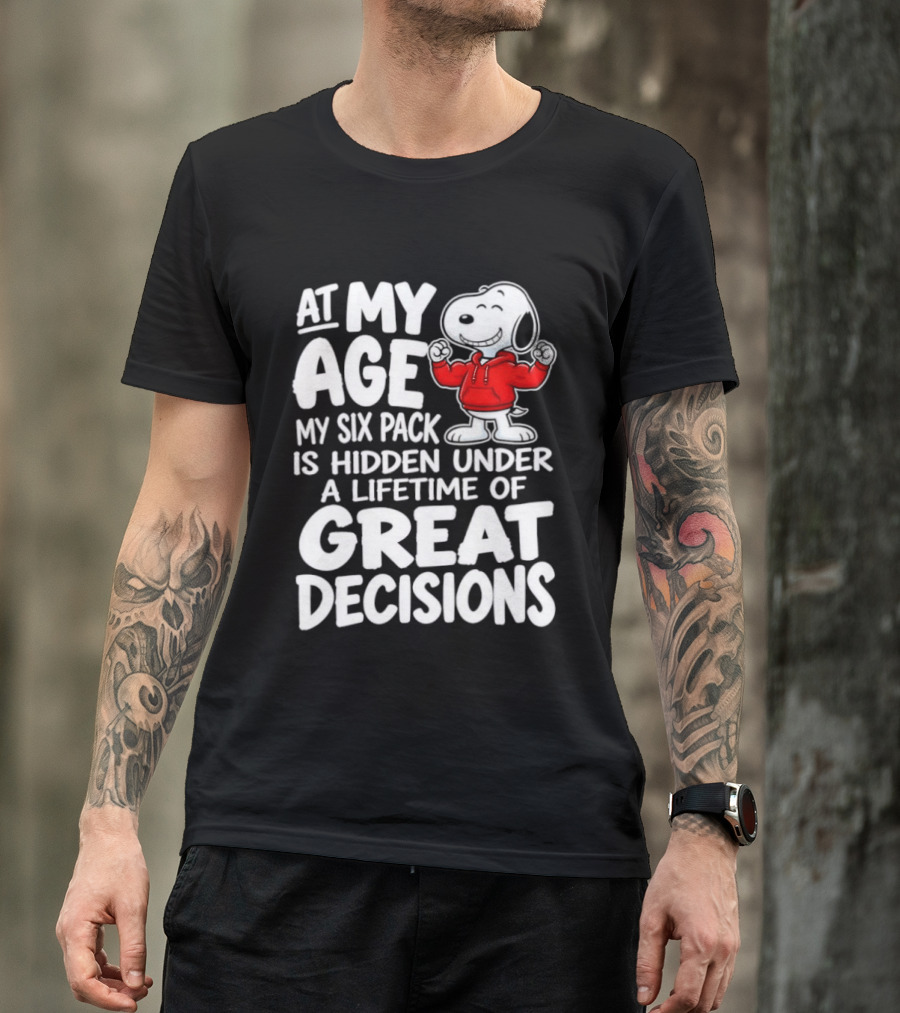 Snoopy At My Age My Six Pack Hidden Under Great Decisions T-Shirt