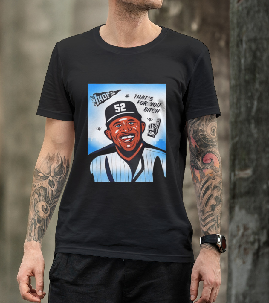 New York Yankees HOF 52 That's For You Bitch T-Shirt