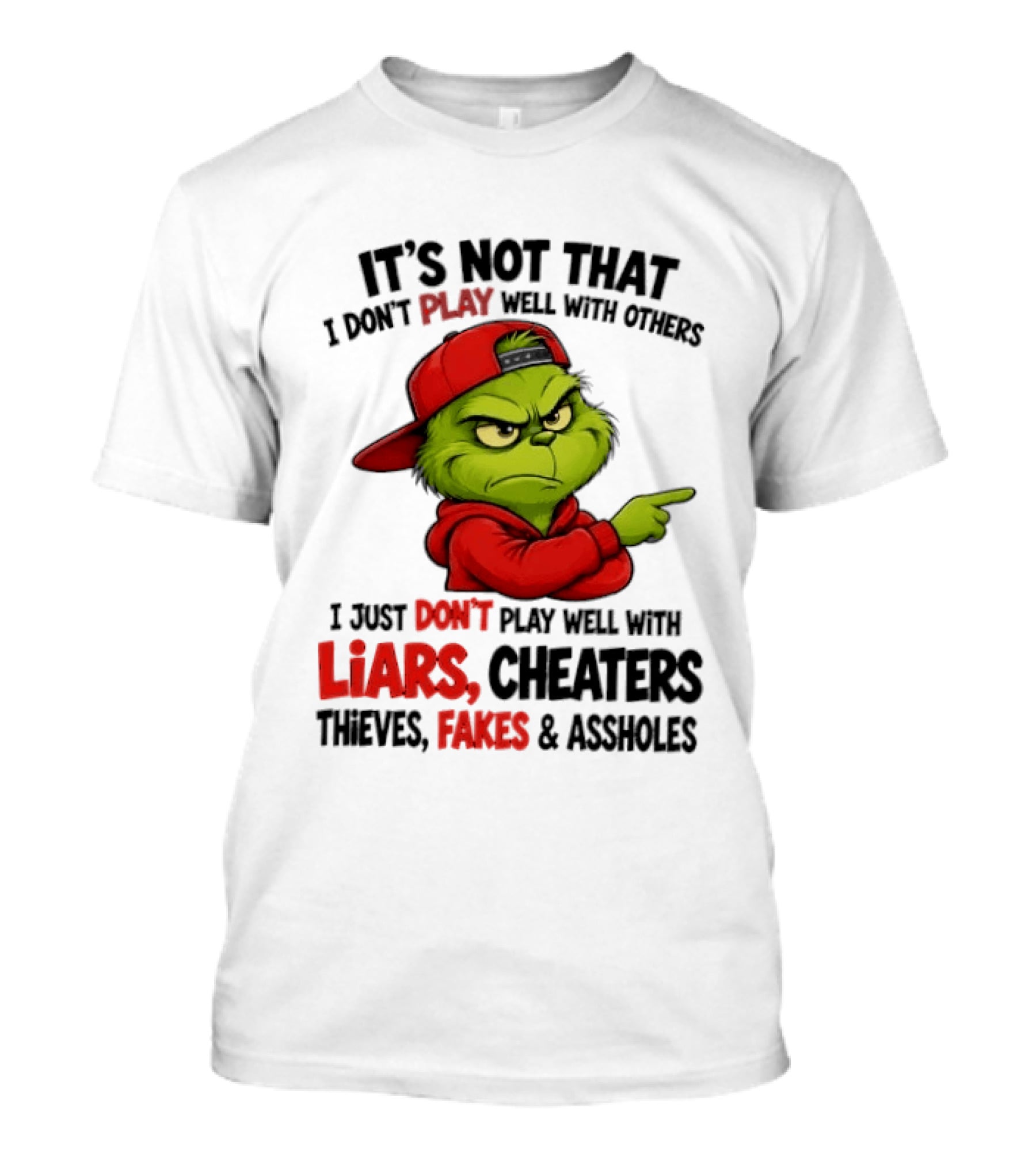Grinch It's Not That I Don't Play Well With Others I Just Don't Play Well With Liars Cheaters Thieves Fakes & Assholes T-Shirt