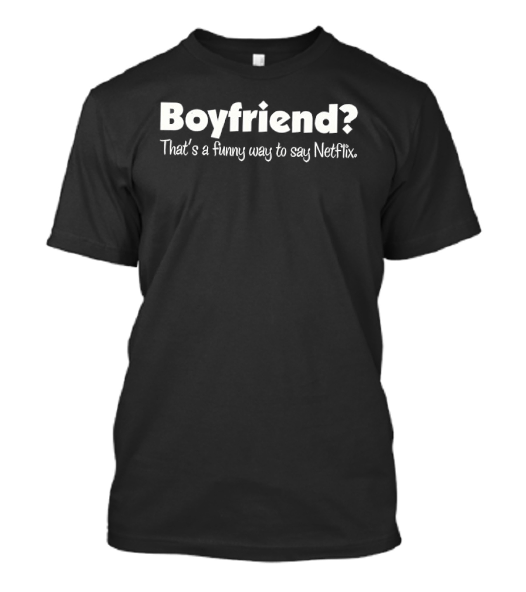 Boyfriend That's A Funny Way To Say Netflix T-Shirt