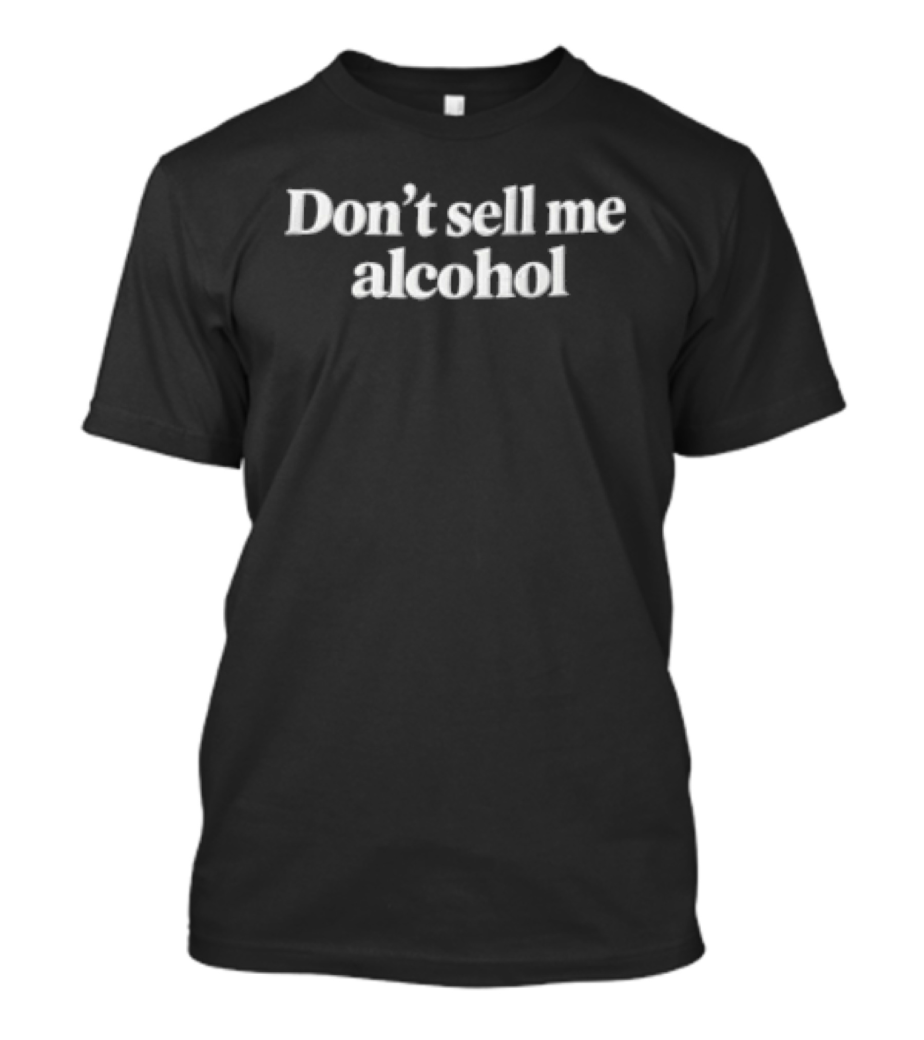Don't Sell Me Alcohol T-Shirt