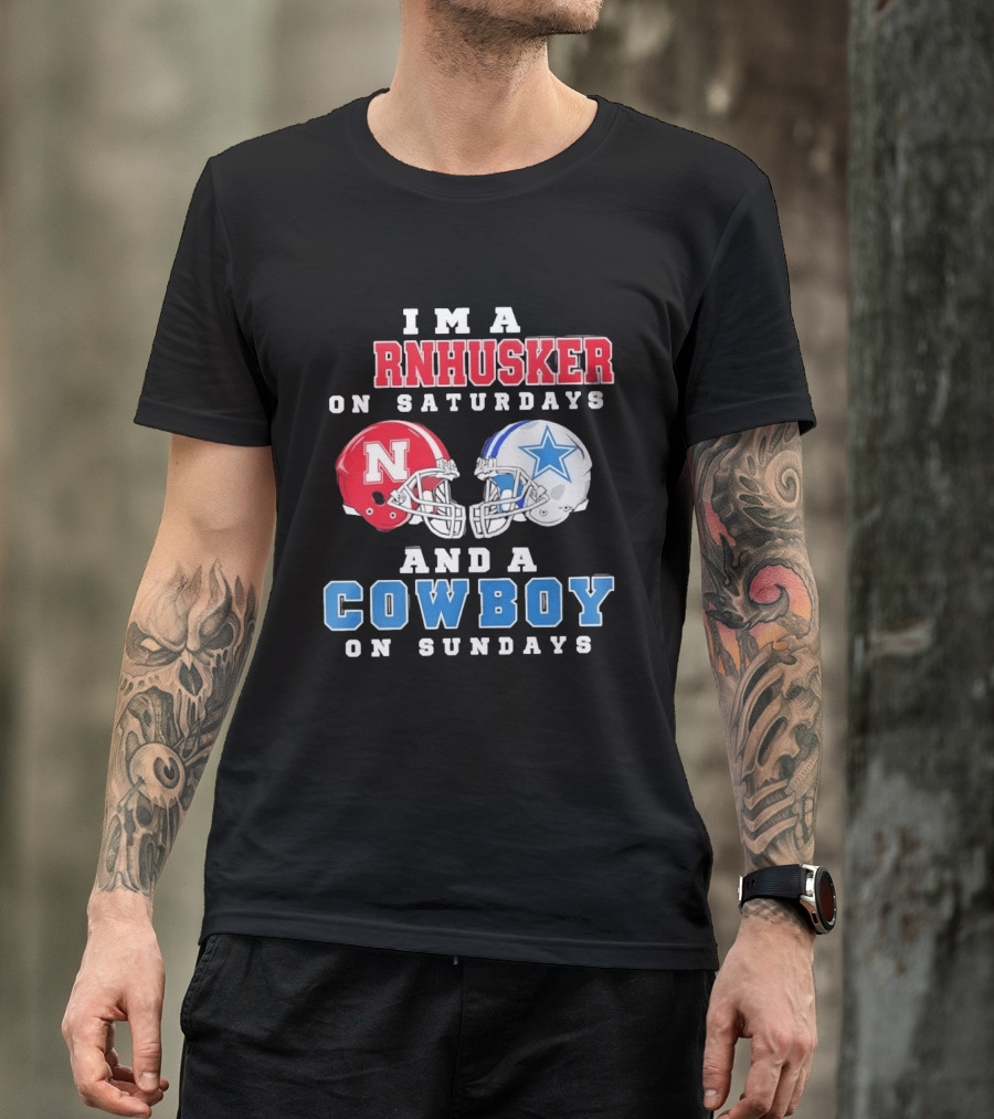 I'm A Cornhusker On Saturdays And A Cowboy On Sundays Nebraska Football Dallas Football T-Shirt
