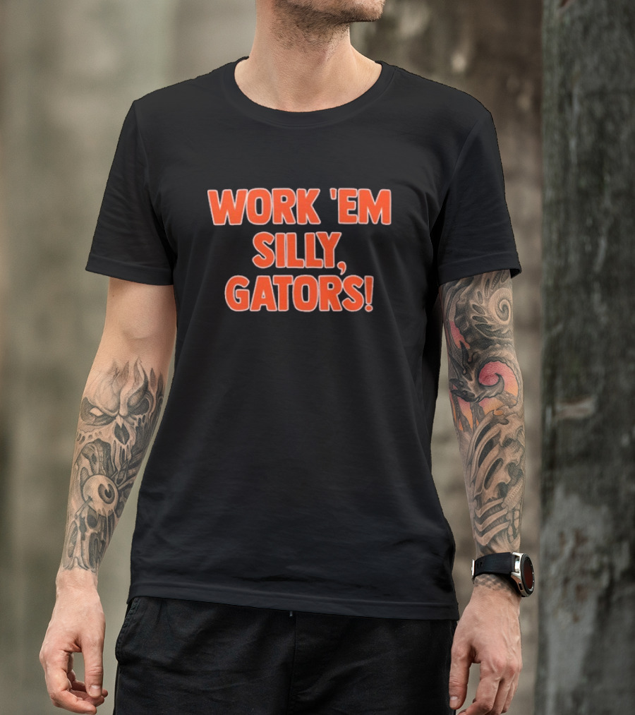 Work 'Em Silly Gators College Football Team T-Shirt