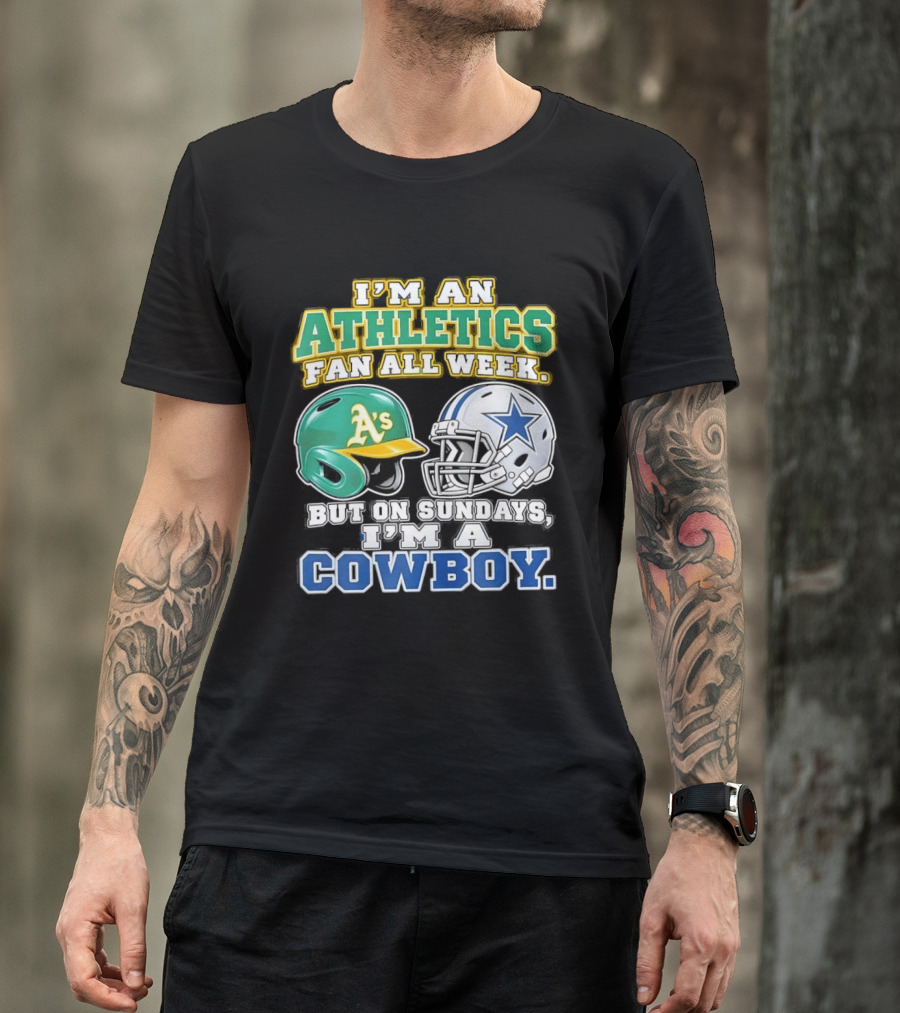 I'm An Athletics Fan All Week But On Sundays I'm A Cowboy T-Shirt