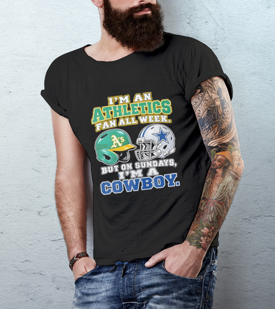 I'm An Athletics Fan All Week But On Sundays I'm A Cowboy T-Shirt