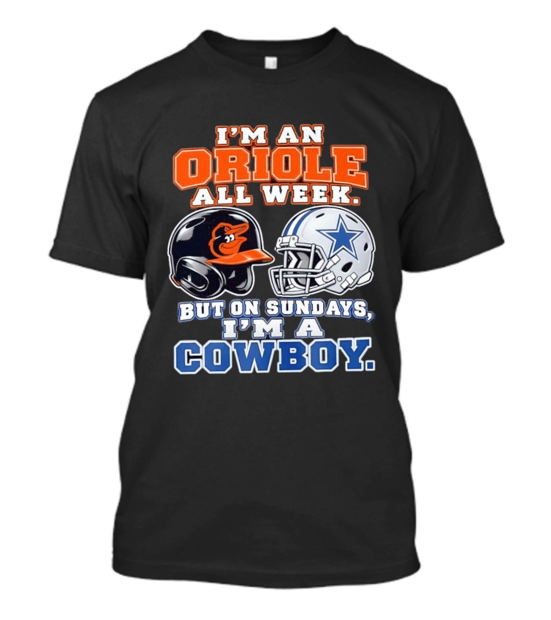 I'm An Oriole All Week But On Sundays I'm A Cowboy Orioles Helmet Cowboys Helmet T-Shirt
